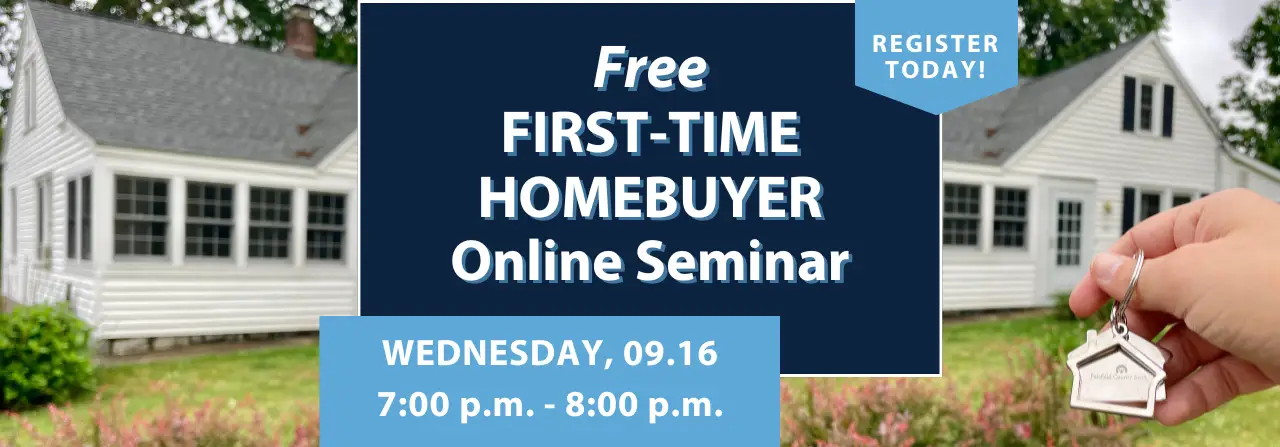 Free first-time homebuyer online seminar. Wednesday, September 16, 2026, 7:00 p.m. to 8:00 p.m..