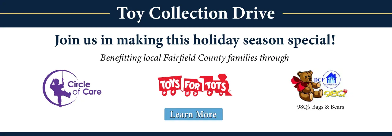 Toy Collection Drive. Join us in making this holiday season special! Benefitting local Fairfield County families. 	Learn more.