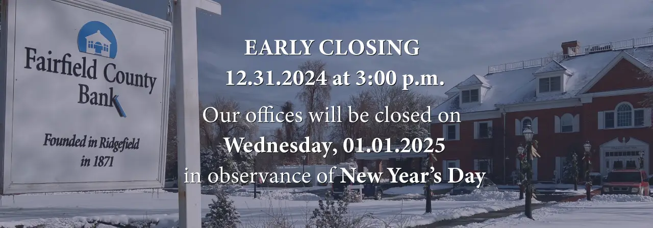 Early closing December 31, 2024 at 3:00 p.m. Our offices will be closed on Wednesday, January 1, 2024 in observance of New Year's Day.