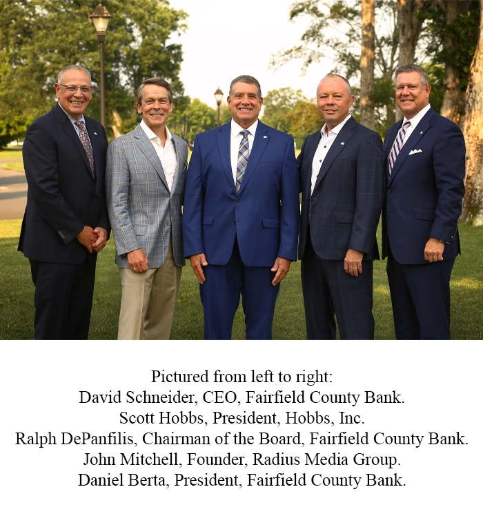 Pictured from left to right: David Schneider, CEO, Fairfield County Bank. Scott Hobbs, President, Hobbs, Inc. Ralph DePanfilis, Chairman of the Board, Fairfield County Bank. John Mitchell, Founder, Radius Media Group. Daniel Berta, President, Fairfield County Bank.