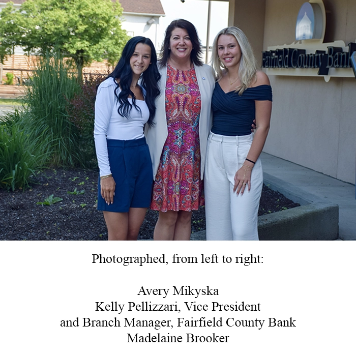 Photographed, from left to right: Avery Mikyska, Kelly Pellizzari, Vice President and Branch Manager, Fairfield County Bank. Madelaine Brooker